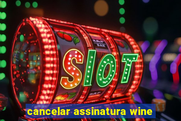 cancelar assinatura wine